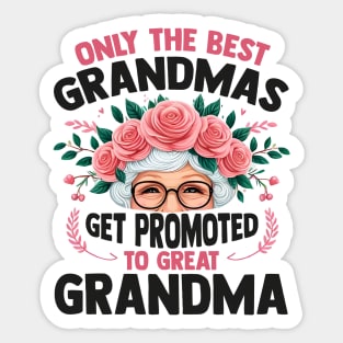 Only The Best Grandmas Get Promoted To Great Grandma Sticker
